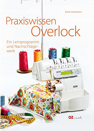 Praxiswissen Overlock: Ein Lernprogramm und Nachschlagewerk (German Edition)