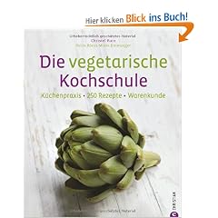 Die vegetarische Kochschule: K�chenpraxis - 250 Rezepte - Warenkunde