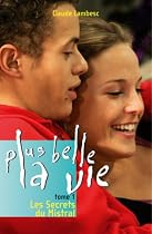 Plus belle la vie, t. 01: Les secrets du Mistral