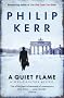 A Quiet Flame: A Bernie Gunther Novel: A Bernie Gunther Mystery (Bernie Gunther Mystery 5)