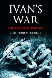 Ivan`s War: The Red Army, 1941-45