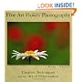 Fine Art Flower Photography: Creative Techniques And The Art Of Observation