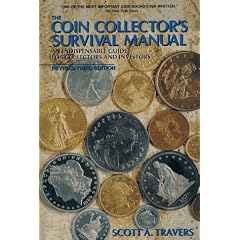 The Coin Collector's Survival Manual: An Indispensable Guide for Collectors and Investors