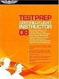  : Certified Flight Instructor Test Prep 2008: Study and Prepare for the Flight, Ground, and Sport Instructor: Airplane, Helicopter, Glider, Weight-Shift ... FAA Knowledge Tests (Test Prep series)