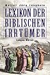 Lexikon der biblischen Irrt�mer. Von A wie Auferstehung Christi bis Z wie Zeugen Jehovas
