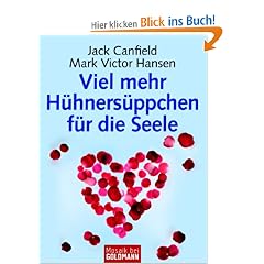 Viel mehr H�hners�ppchen f�r die Seele: Ein B�chlein, das Mut macht, die Seele streichelt und das Innere w�rmt