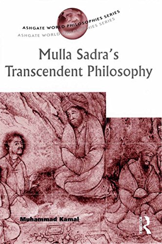 Mulla Sadra's Transcendent Philosophy (Ashgate World Philosophies Series)