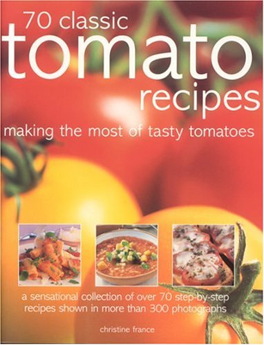 Picture of 70 Classic Tomato Recipes: Making the Most of Tasty Tomatoes (France Cuisine)