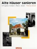 Alte H&auml;user sanieren - 8 Projekte in Bildern, Pl&auml;nen, Texten - Thomas Drexel