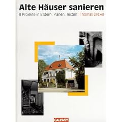 Alte H�user sanieren. 8 Projekte in Bildern, Pl�nen, Texten