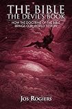The Bible, The Devil's Book: How the Doctrine of the Bible Brings our World to Ruin