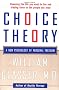 Choice Theory: A New Psychology of Personal Freedom