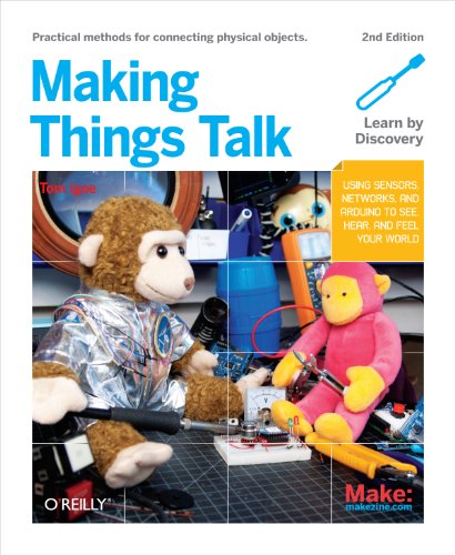 Making Things Talk: Using Sensors, Networks, and Arduino to see, hear, and feel your world