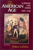  : The American Age: United States Foreign Policy at Home and Abroad, Vol. 1: To 1920