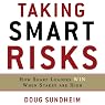 Taking Smart Risks: How Sharp Leaders Win When Stakes are High