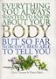 Everything You Ever Wanted to Know About Your Body, But, So Far, Nobody's Been Able to Answer