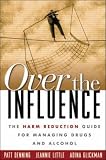 Over the Influence
 The Harm Reduction Guide for Managing Drugs and Alcohol,
Patt Denning