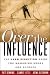 Over the Influence: The Harm Reduction Guide for Managing Drugs and Alcohol