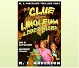 The Clue of the Linoleum Lederhosen: M.T. Anderson`s Thrilling Tales