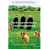 Wie Sie der beste Freund Ihres Hundes werden - Die sanfte Methode des Hundetrainingsvon "Die M�nche von New Skete"