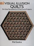 Visual Illusion Quilts: Full-Size Templates for 12 Patchwork Projects (Dover Needlework)