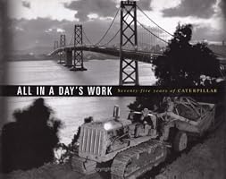 All In a Day's Work : Seventy-Five Years of Caterpillar