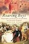 Roaring Boys: Shakespeare's Rat Pack
