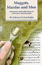Maggots, Murder and Men: Memories and Reflections of a Forensic Entomologist
