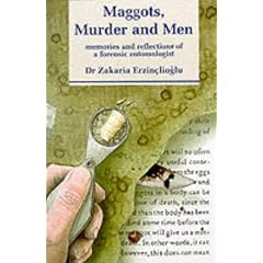 Maggots, Murder and Men: Memories and Reflections of a Forensic Entomologist