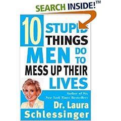 Ten Stupid Things Men Do to Mess Up Their Lives