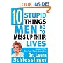 Ten Stupid Things Men Do to Mess Up Their Lives