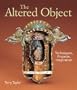 The Altered Object: Techniques, Projects, Inspiration