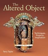 The Altered Object: Techniques, Projects, Inspiration