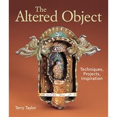 The Altered Object: Techniques, Projects, Inspiration