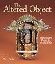The Altered Object: Techniques, Projects, Inspiration