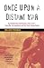 Once Upon a Distant War: David Halberstam, Neil Sheehan, Peter Arnett--Young War Correspondents and Their  Early Vietnam Battles