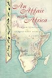 An Affair with Africa: Expeditions And Adventures Across A Continent