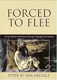 Forced to Flee: Human Rights and Human Wrongs in Refugee Homelands (Program in Migration and Refugee Studies)