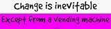 Change is inevitable Except from a vending machine Large Bumper Sticker