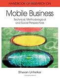 Handbook of research in mobile business : technical, methodological, and social perspectives