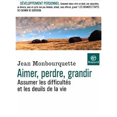 Aimer, perdre, grandir : Assumer les difficult�s et les deuils de la vie