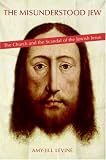 The Misunderstood Jew: The Church and the Scandal of the Jewish Jesus