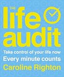 The Life Audit: Take Control of Your Life Now Every Minute Counts