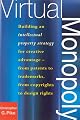 Virtual Monopoly: Building an Intellectual Property Strategy for Creative Advantage--From Patents to Trademarks, From Copyrights to Design Rights