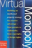 Virtual Monopoly: Building an Intellectual Property Strategy for Creative Advantage--From Patents to Trademarks, From Copyrights to Design Rights