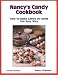 Nancys Candy Cookbook: How to Make Candy at Home the Easy Way, Second Edition
