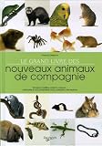 Le grand livre des nouveaux animaux de compagnie