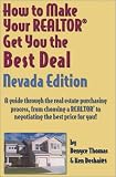 How to Make Your Realtor Get You the Best Deal, Nevada Edition: A Guide Through the Real Estate Purchasing Process, from Choosing a Realtor to Negotiating ... Your Realtor Get You the Best Deal Series)