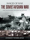The Soviet-Afghan War : rare photographs from wartime archives