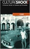 Culture Shock! Cuba: A Survival Guide to Customs and Etiquette (Culture Shock! Guides)